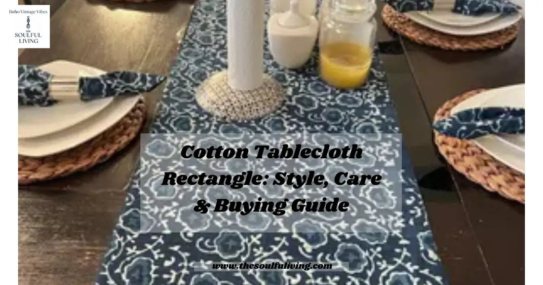 Cotton Tablecloth Rectangle: Style, Care & Buying Guide